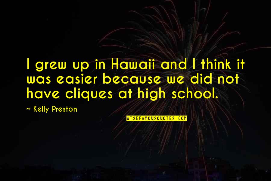 Hawaii's Quotes By Kelly Preston: I grew up in Hawaii and I think
