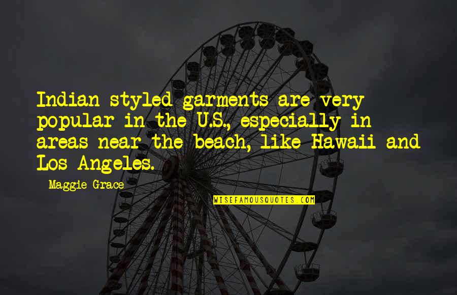 Hawaii's Quotes By Maggie Grace: Indian-styled garments are very popular in the U.S.,