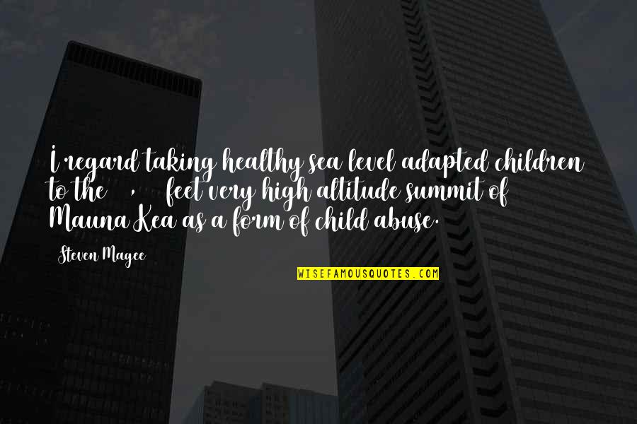 Hawaii's Quotes By Steven Magee: I regard taking healthy sea level adapted children