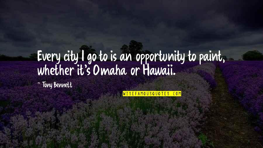Hawaii's Quotes By Tony Bennett: Every city I go to is an opportunity