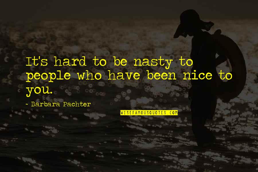 Hawak Kamay Tagalog Quotes By Barbara Pachter: It's hard to be nasty to people who