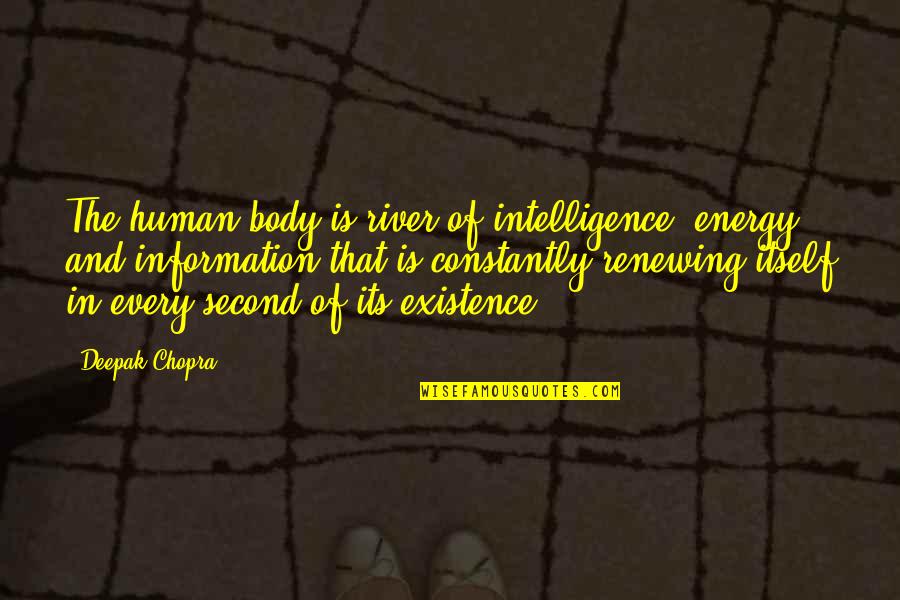 Hawaryaw Quotes By Deepak Chopra: The human body is river of intelligence, energy