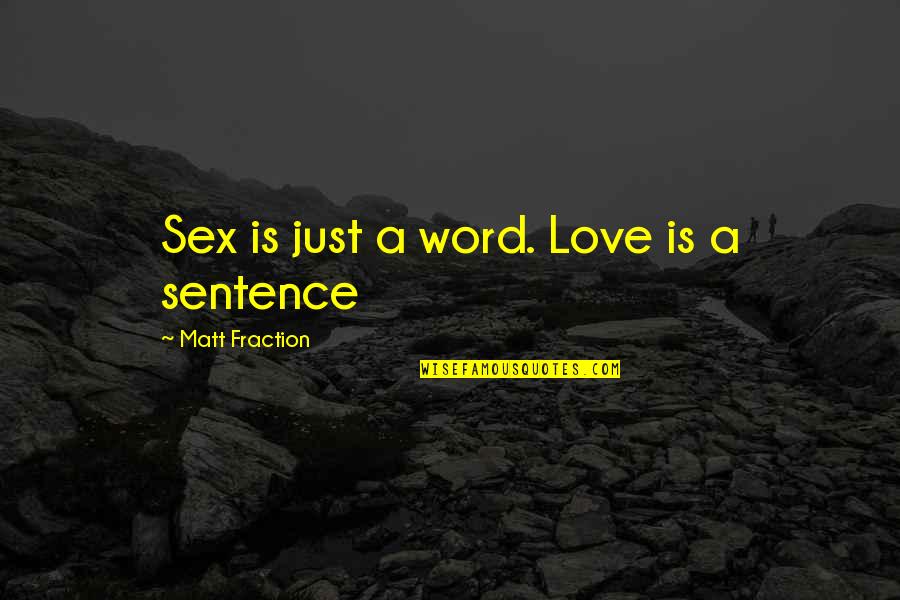Hawass Quotes By Matt Fraction: Sex is just a word. Love is a