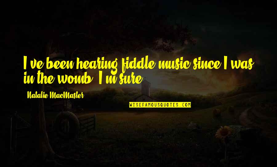 Hawatmeh Murder Quotes By Natalie MacMaster: I've been hearing fiddle music since I was