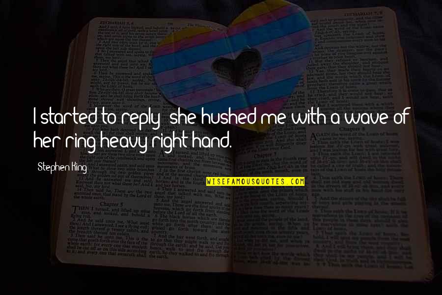 Hawbaker Stone Quotes By Stephen King: I started to reply; she hushed me with