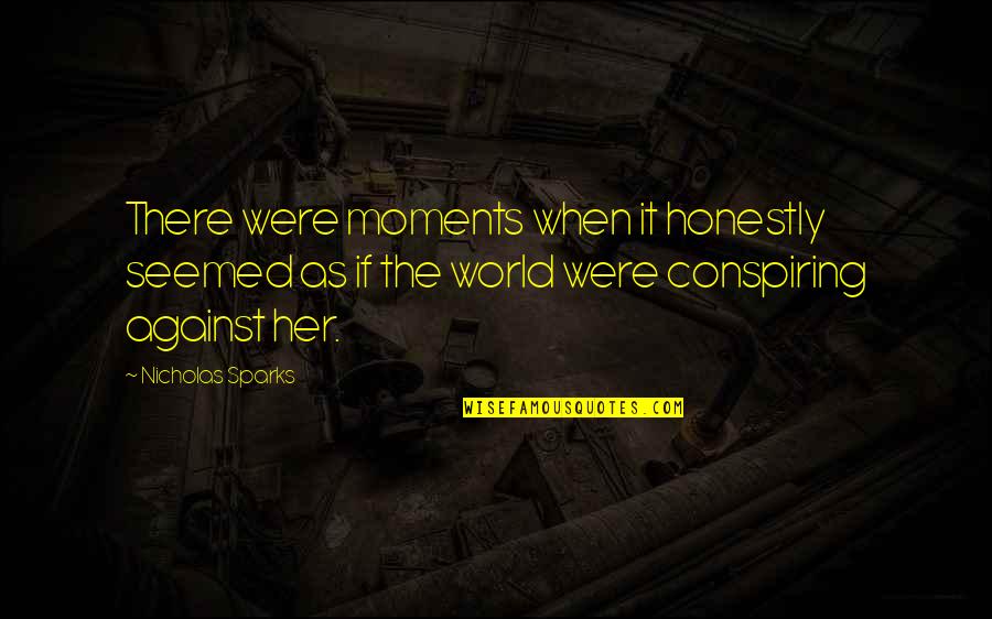 Hawbeckers Tree Quotes By Nicholas Sparks: There were moments when it honestly seemed as Hawbeckers Tree Quotes By Nicholas Sparks: There were moments when it honestly seemed as