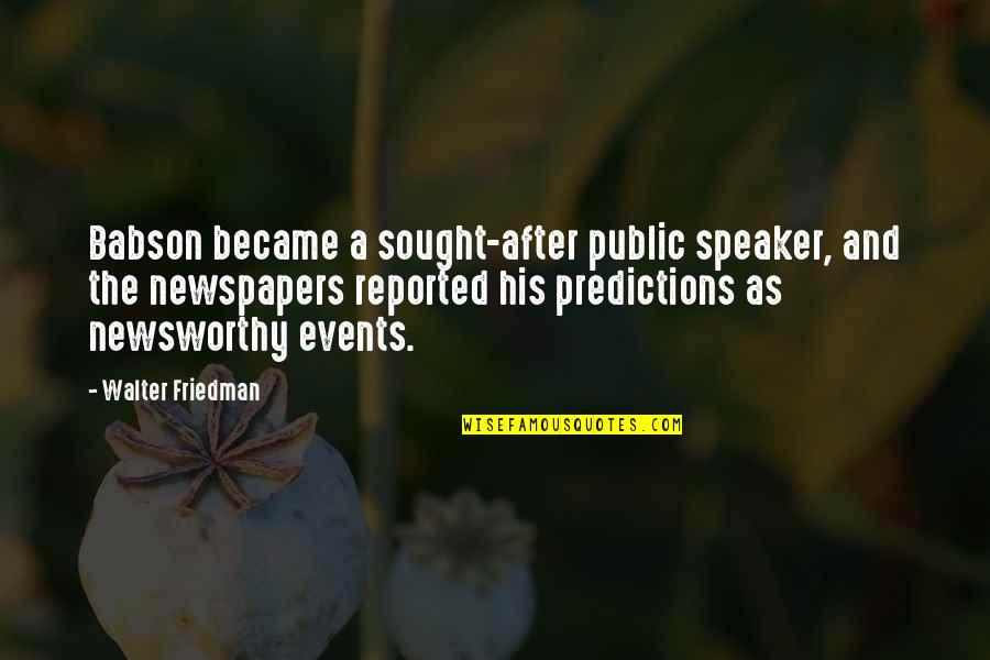 Hawcroft Hall Quotes By Walter Friedman: Babson became a sought-after public speaker, and the Hawcroft Hall Quotes By Walter Friedman: Babson became a sought-after public speaker, and the