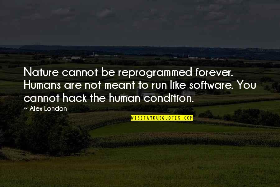 Hawesville Quotes By Alex London: Nature cannot be reprogrammed forever. Humans are not