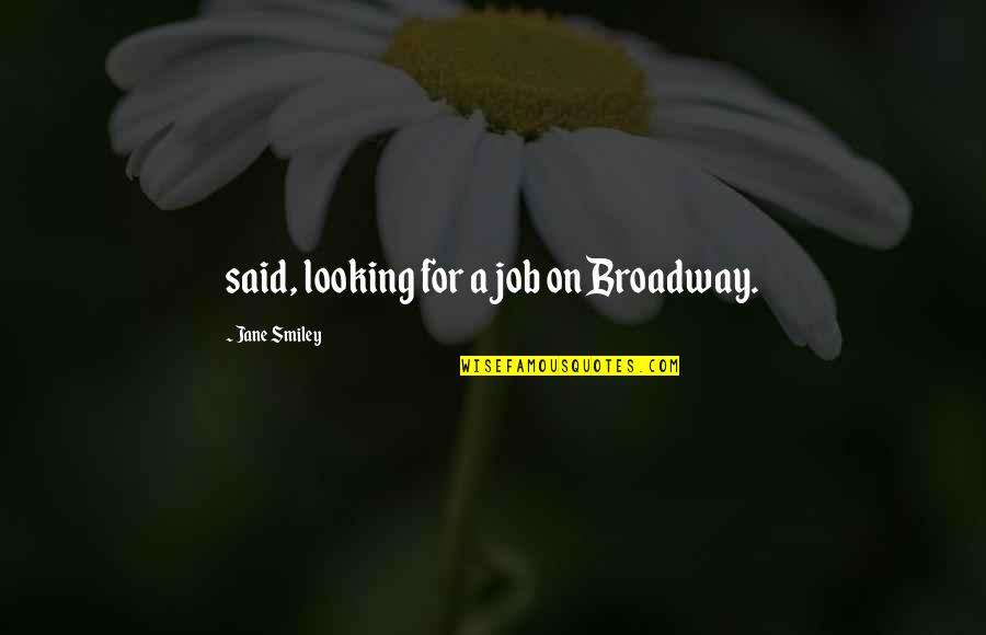 Hawick Quotes By Jane Smiley: said, looking for a job on Broadway.