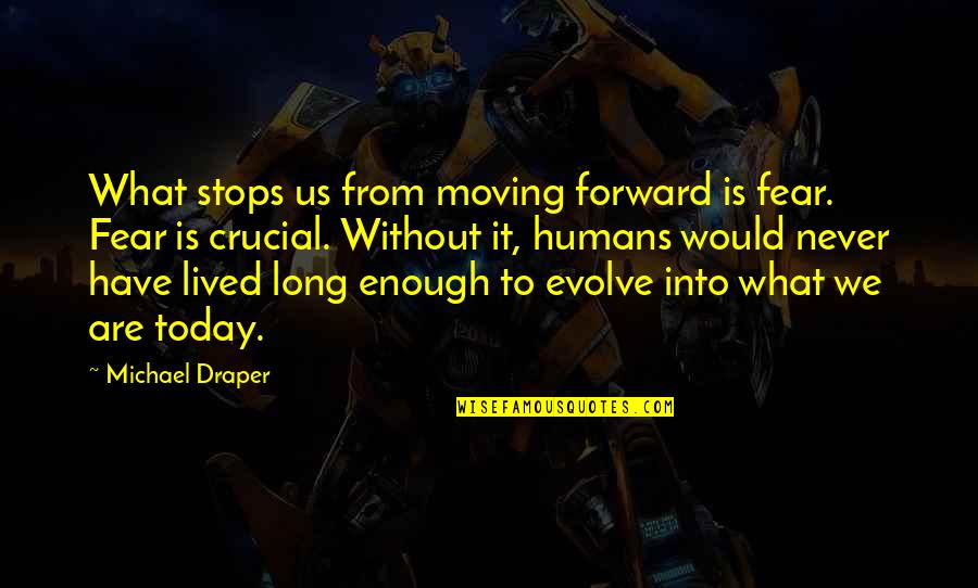 Hawick Quotes By Michael Draper: What stops us from moving forward is fear.