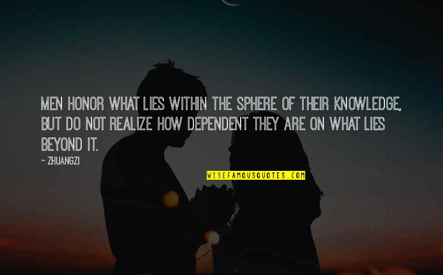 Hawig In English Quotes By Zhuangzi: Men honor what lies within the sphere of Hawig In English Quotes By Zhuangzi: Men honor what lies within the sphere of