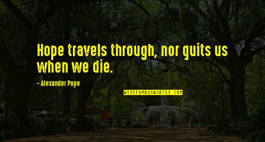 Hawing Quotes By Alexander Pope: Hope travels through, nor quits us when we