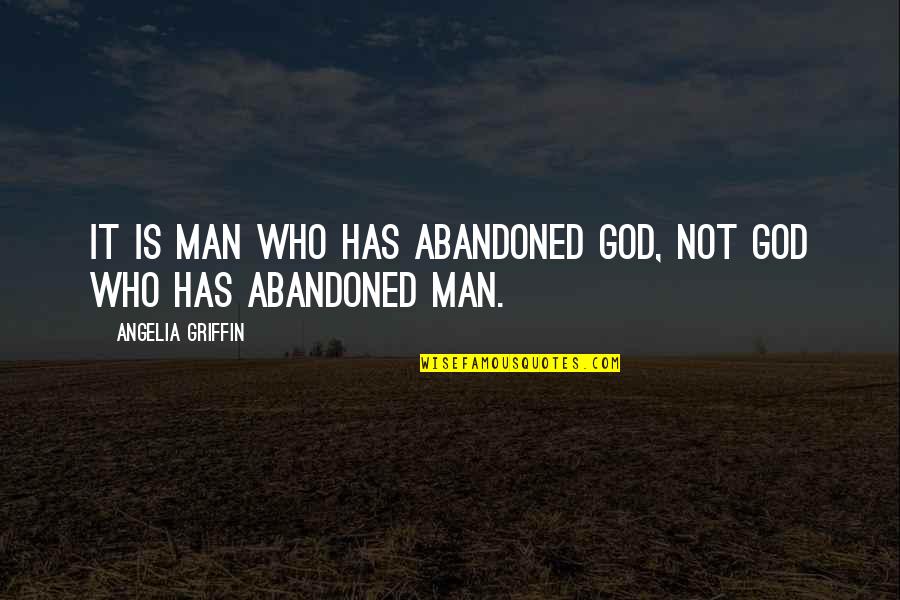 Hawing Rios Quotes By Angelia Griffin: It is man who has abandoned God, not