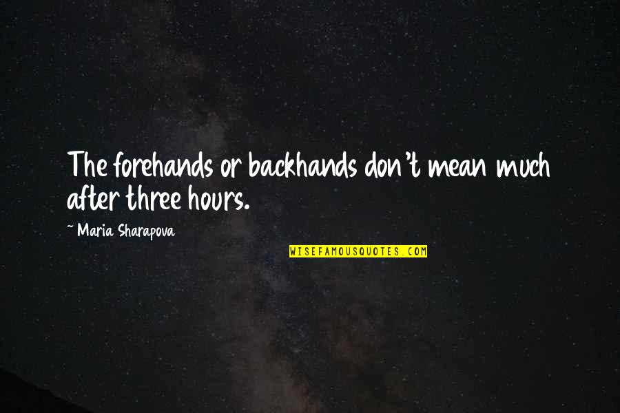 Hawing Rios Quotes By Maria Sharapova: The forehands or backhands don't mean much after
