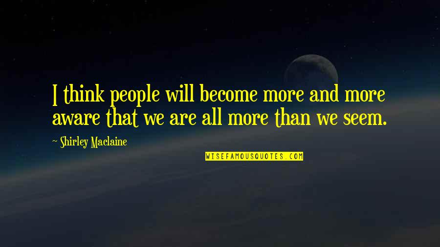 Hawk Birds Quotes By Shirley Maclaine: I think people will become more and more