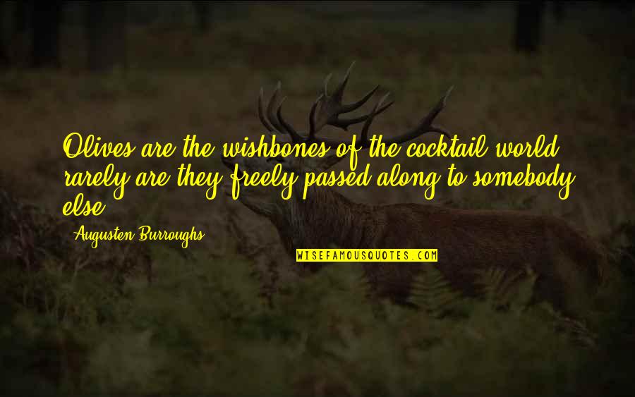 Hawk Like Birds Quotes By Augusten Burroughs: Olives are the wishbones of the cocktail world; Hawk Like Birds Quotes By Augusten Burroughs: Olives are the wishbones of the cocktail world;