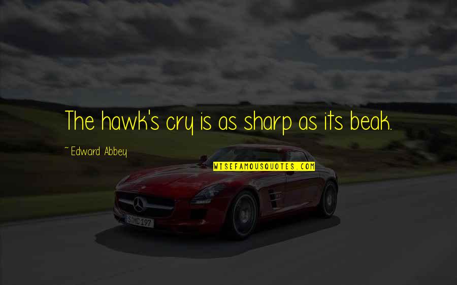 Hawk Quotes By Edward Abbey: The hawk's cry is as sharp as its