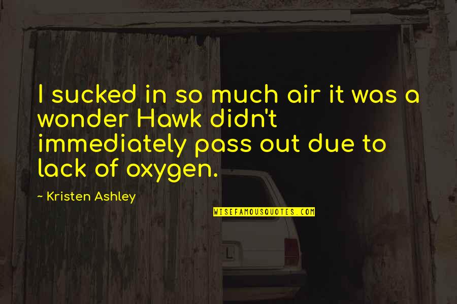 Hawk Quotes By Kristen Ashley: I sucked in so much air it was