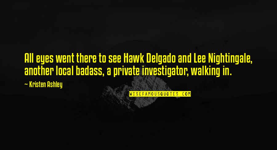 Hawk Quotes By Kristen Ashley: All eyes went there to see Hawk Delgado