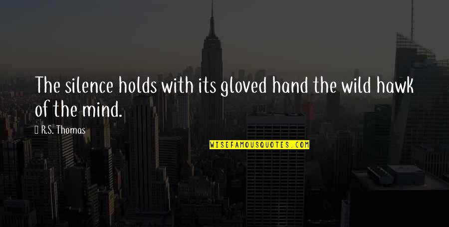 Hawk Quotes By R.S. Thomas: The silence holds with its gloved hand the