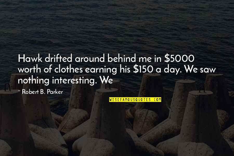 Hawk Quotes By Robert B. Parker: Hawk drifted around behind me in $5000 worth
