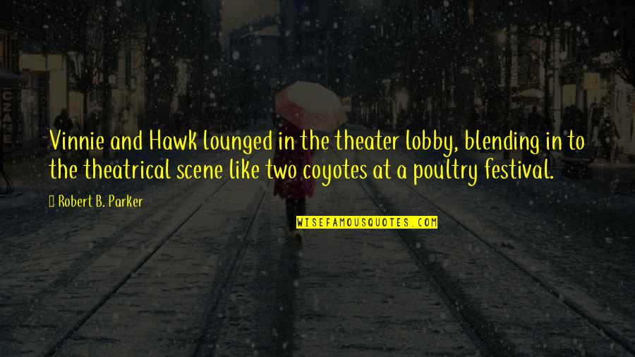 Hawk Quotes By Robert B. Parker: Vinnie and Hawk lounged in the theater lobby,