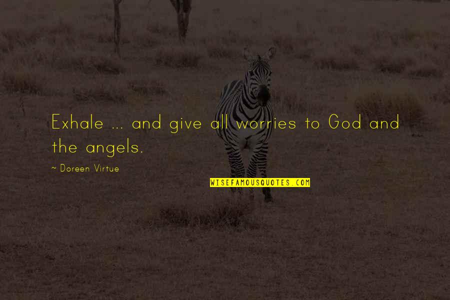 Hawk The Slayer Quotes By Doreen Virtue: Exhale ... and give all worries to God Hawk The Slayer Quotes By Doreen Virtue: Exhale ... and give all worries to God