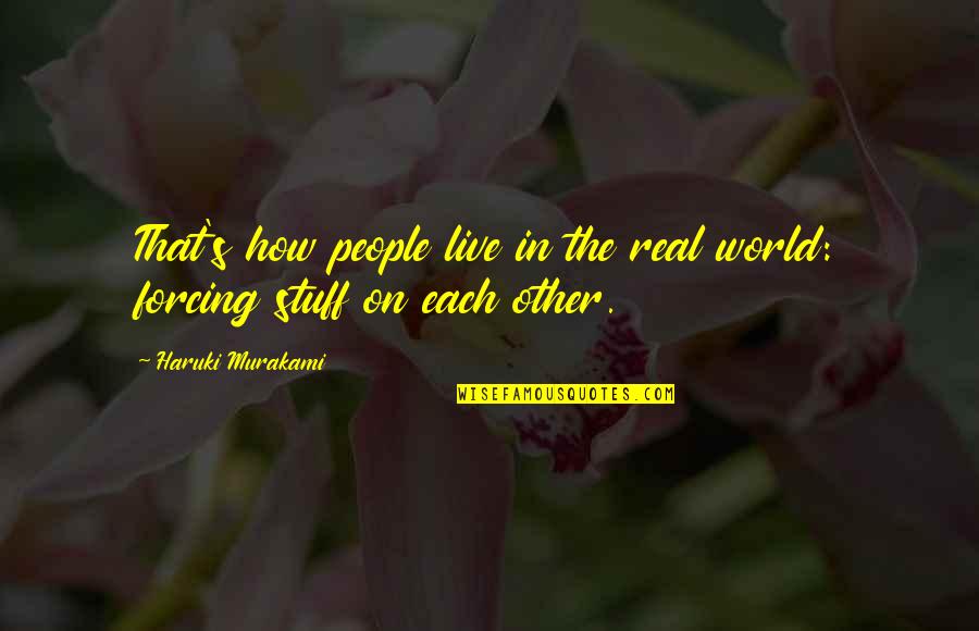 Hawke Snow Quotes By Haruki Murakami: That's how people live in the real world: Hawke Snow Quotes By Haruki Murakami: That's how people live in the real world: