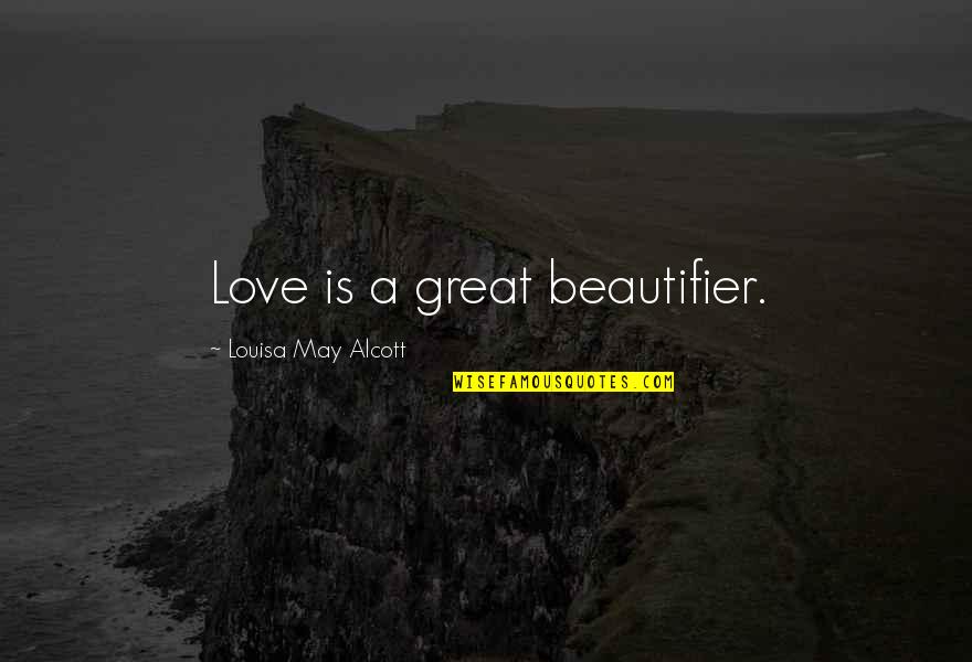 Hawked Quotes By Louisa May Alcott: Love is a great beautifier.