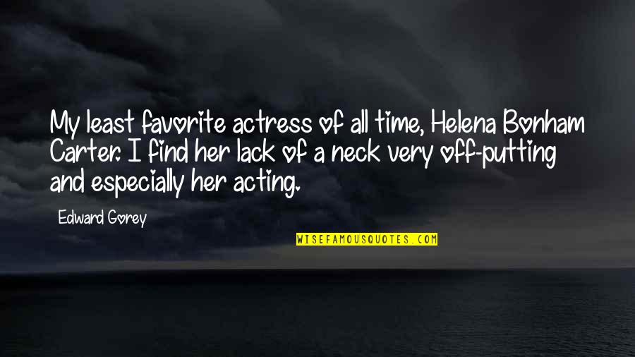 Hawkedon Quotes By Edward Gorey: My least favorite actress of all time, Helena