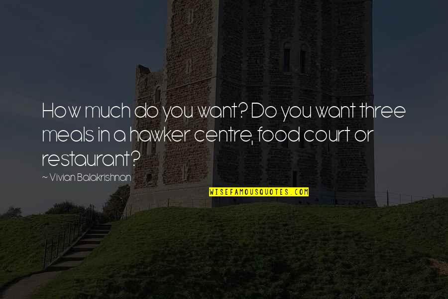 Hawker Food Quotes By Vivian Balakrishnan: How much do you want? Do you want Hawker Food Quotes By Vivian Balakrishnan: How much do you want? Do you want