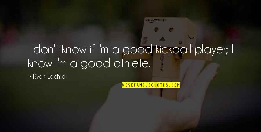 Hawkesbury Ford Quotes By Ryan Lochte: I don't know if I'm a good kickball