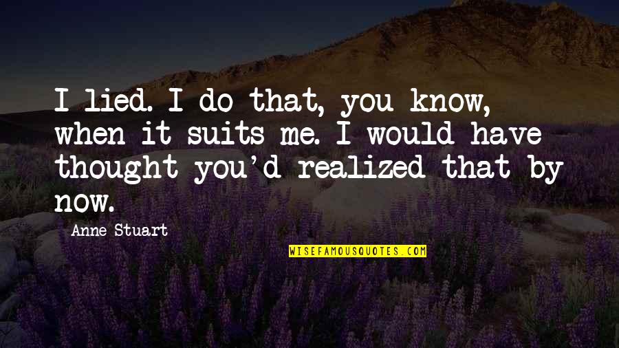 Hawkeye Dont Give Me Hope Quote Quotes By Anne Stuart: I lied. I do that, you know, when Hawkeye Dont Give Me Hope Quote Quotes By Anne Stuart: I lied. I do that, you know, when