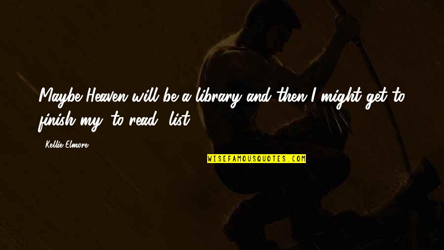 Hawkeye Quotes By Kellie Elmore: Maybe Heaven will be a library and then