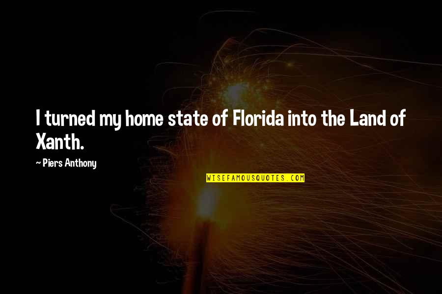 Hawkeyes Quotes By Piers Anthony: I turned my home state of Florida into