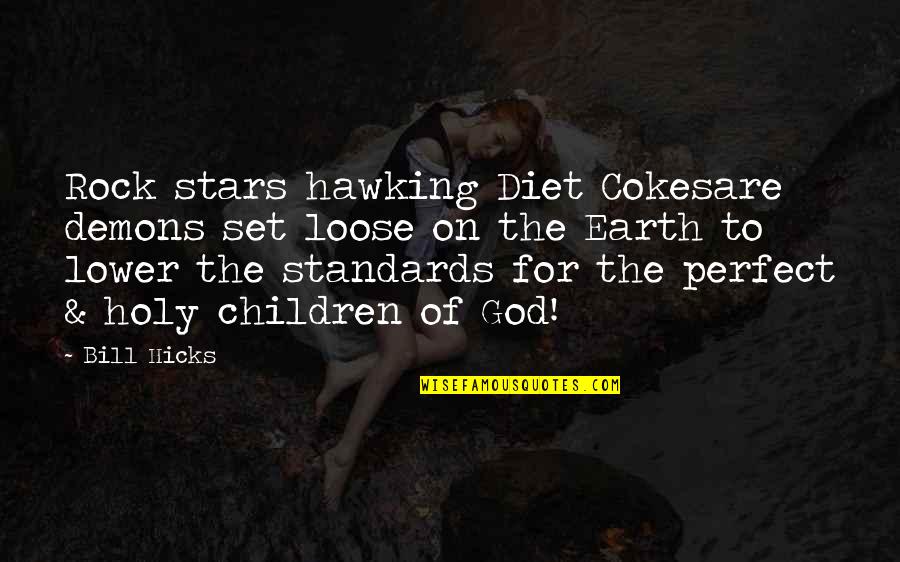 Hawking God Quotes By Bill Hicks: Rock stars hawking Diet Cokesare demons set loose