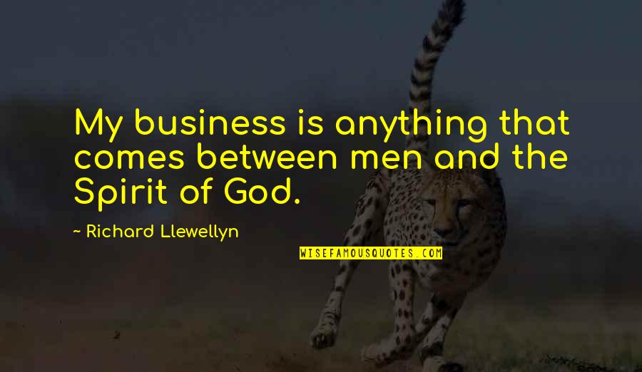 Hawking God Quotes By Richard Llewellyn: My business is anything that comes between men