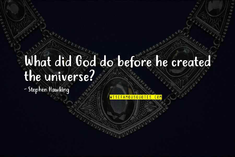 Hawking God Quotes By Stephen Hawking: What did God do before he created the