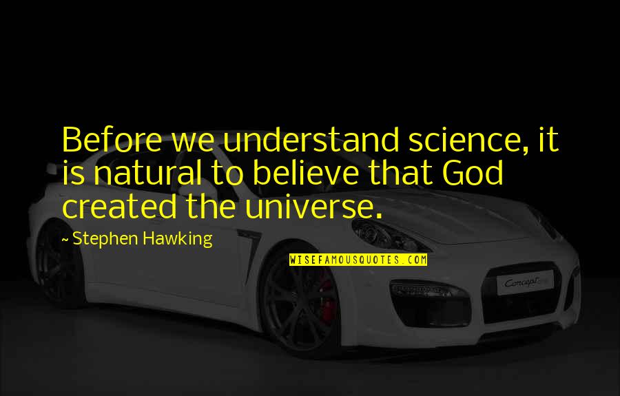 Hawking God Quotes By Stephen Hawking: Before we understand science, it is natural to