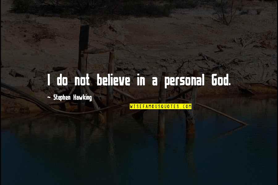 Hawking God Quotes By Stephen Hawking: I do not believe in a personal God.