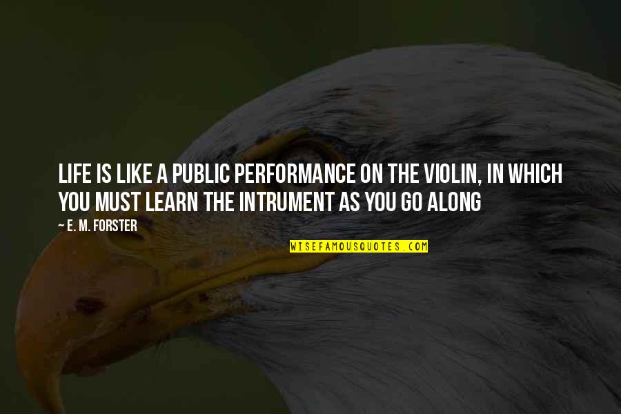 Hawking Intelligence Quotes By E. M. Forster: Life is like a public performance on the Hawking Intelligence Quotes By E. M. Forster: Life is like a public performance on the