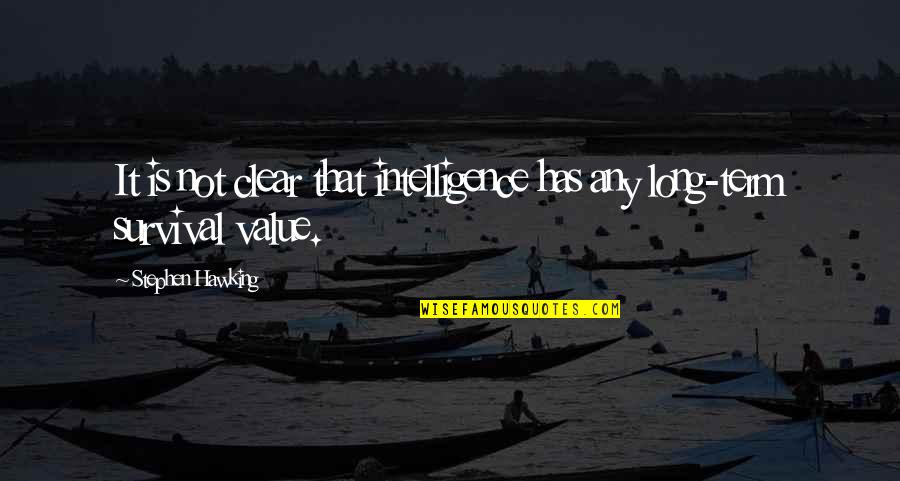 Hawking Intelligence Quotes By Stephen Hawking: It is not clear that intelligence has any Hawking Intelligence Quotes By Stephen Hawking: It is not clear that intelligence has any