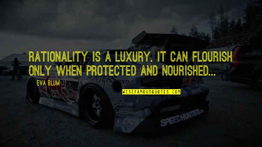 Hawkings Mcgill Quotes By Eva Blum: Rationality is a luxury. It can flourish only