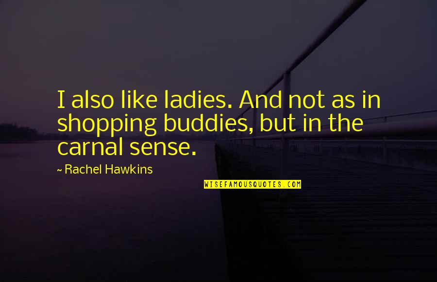 Hawkins Quotes By Rachel Hawkins: I also like ladies. And not as in