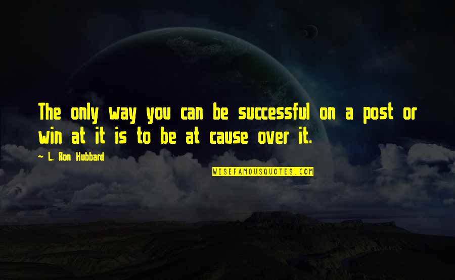 Hawklike Quotes By L. Ron Hubbard: The only way you can be successful on