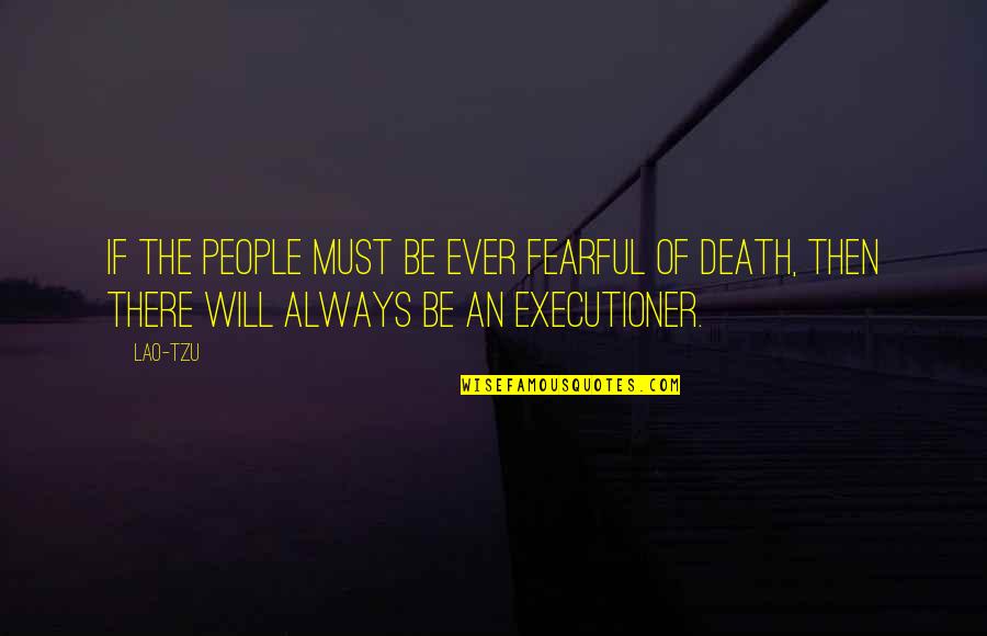 Hawklords Alive Quotes By Lao-Tzu: If the people must be ever fearful of