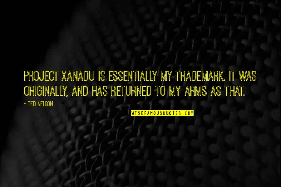 Hawkmoth Bolas Quotes By Ted Nelson: Project Xanadu is essentially my trademark. It was Hawkmoth Bolas Quotes By Ted Nelson: Project Xanadu is essentially my trademark. It was