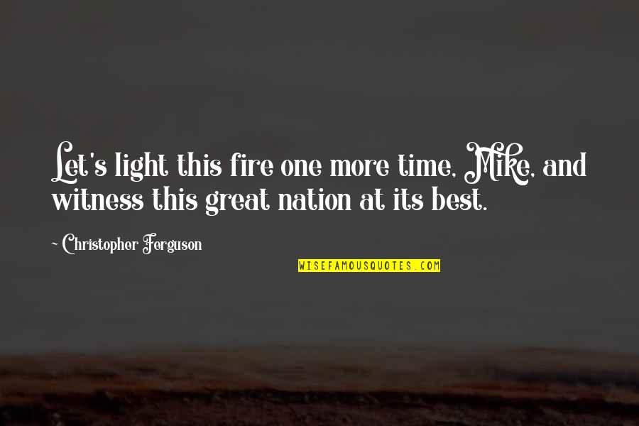 Hawks Mha Quotes By Christopher Ferguson: Let's light this fire one more time, Mike, Hawks Mha Quotes By Christopher Ferguson: Let's light this fire one more time, Mike,