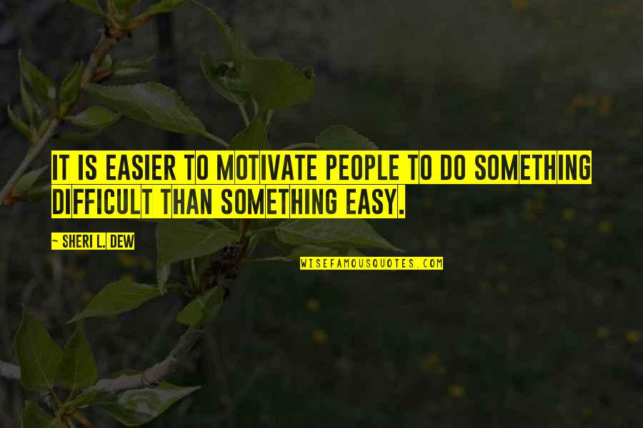 Hawks Mha Quotes By Sheri L. Dew: It is easier to motivate people to do