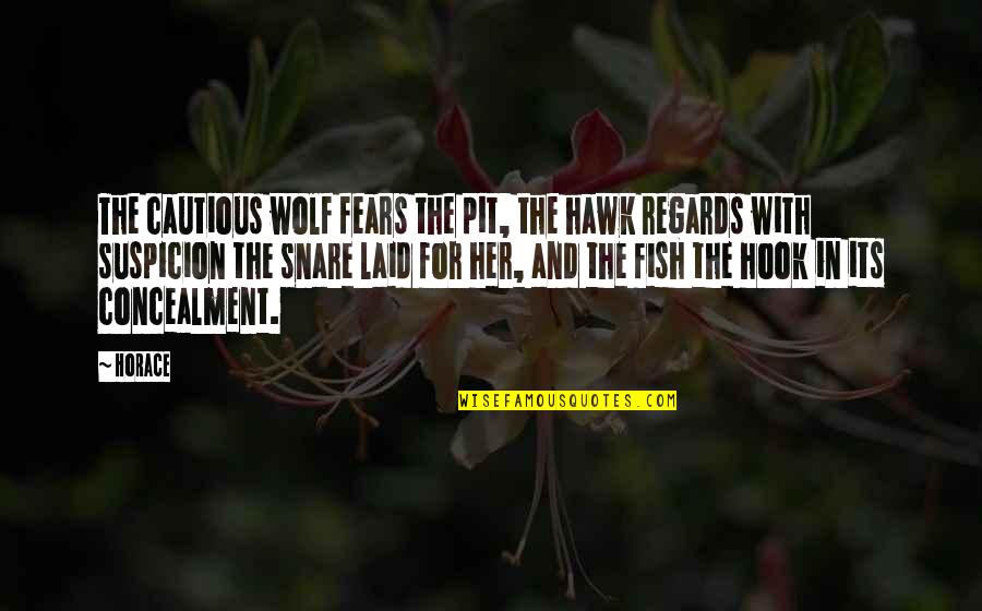 Hawks Quotes By Horace: The cautious wolf fears the pit, the hawk